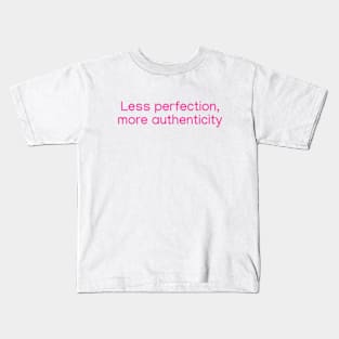 Less perfection, more authenticity. Pink Kids T-Shirt